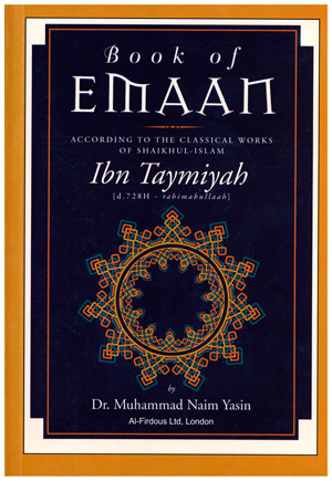 Book Of Emaan According To The Classical Works Of Ibn Taymiyah